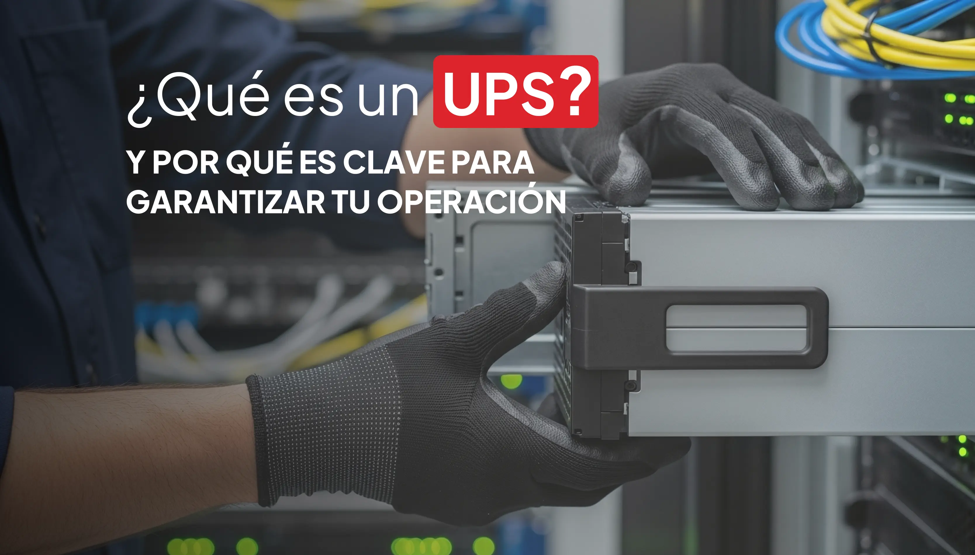 que-es-un-ups-y-por-que-es-clave-para-garantizar-tu-operacion